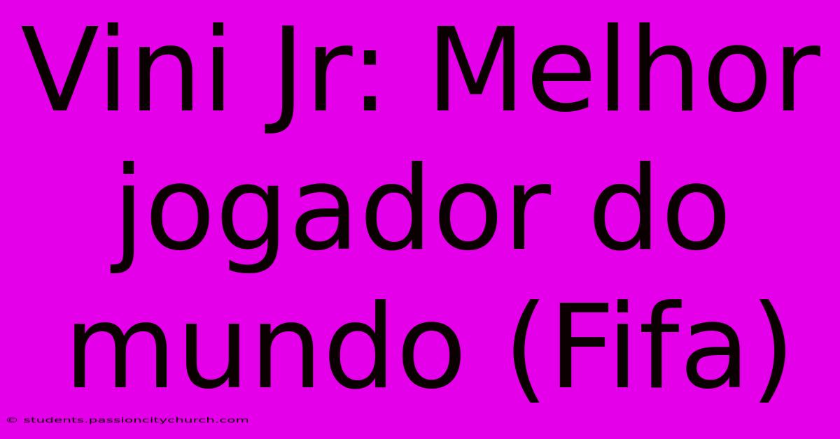 Vini Jr: Melhor Jogador Do Mundo (Fifa)