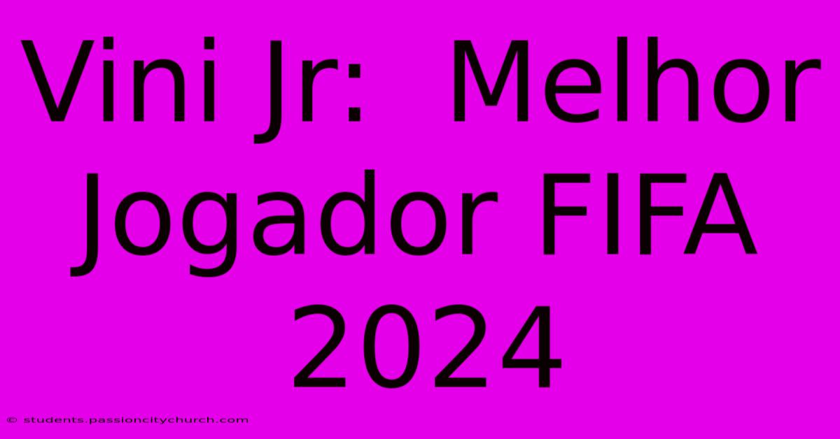 Vini Jr:  Melhor Jogador FIFA 2024