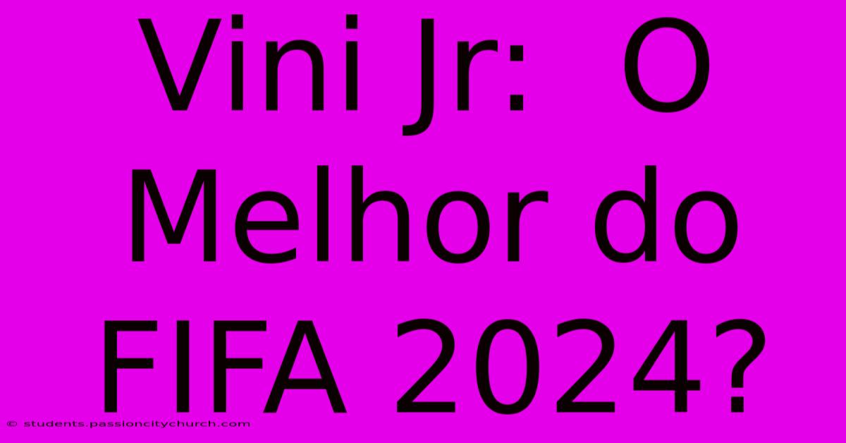 Vini Jr:  O Melhor Do FIFA 2024?