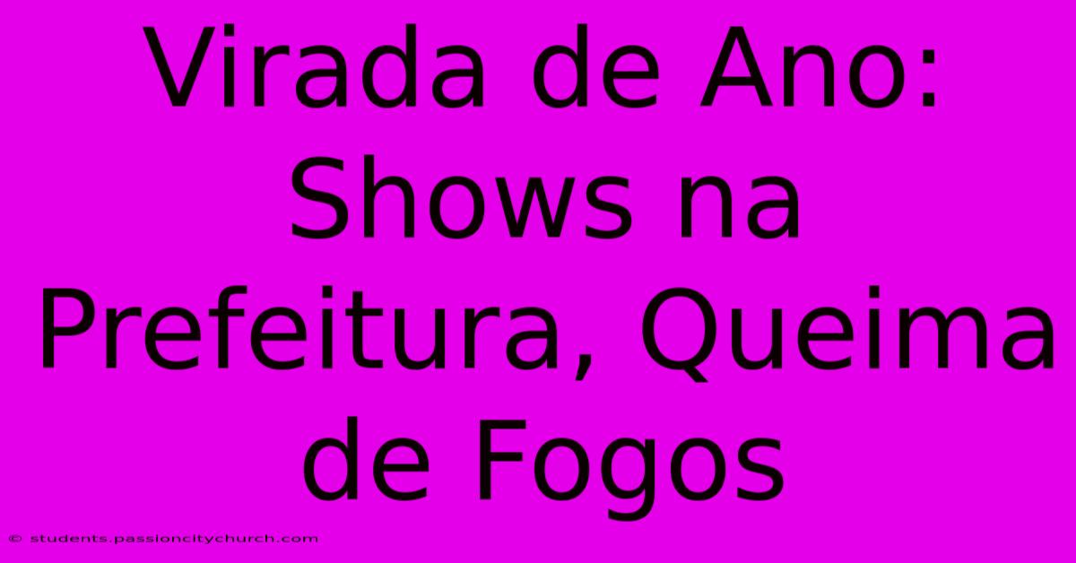 Virada De Ano: Shows Na Prefeitura, Queima De Fogos