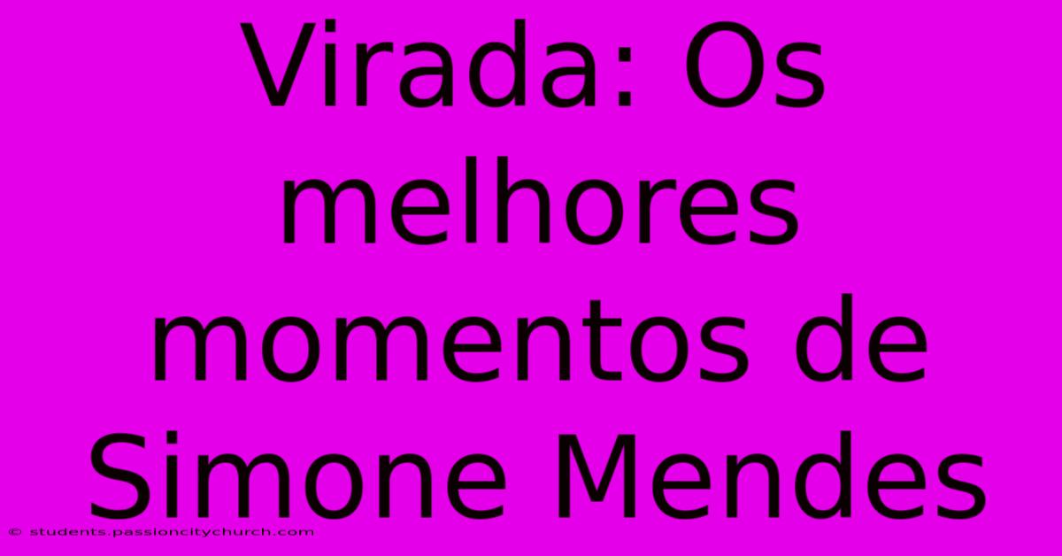 Virada: Os Melhores Momentos De Simone Mendes