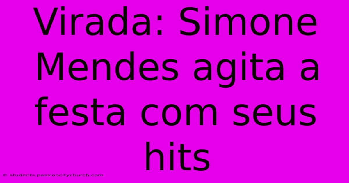 Virada: Simone Mendes Agita A Festa Com Seus Hits