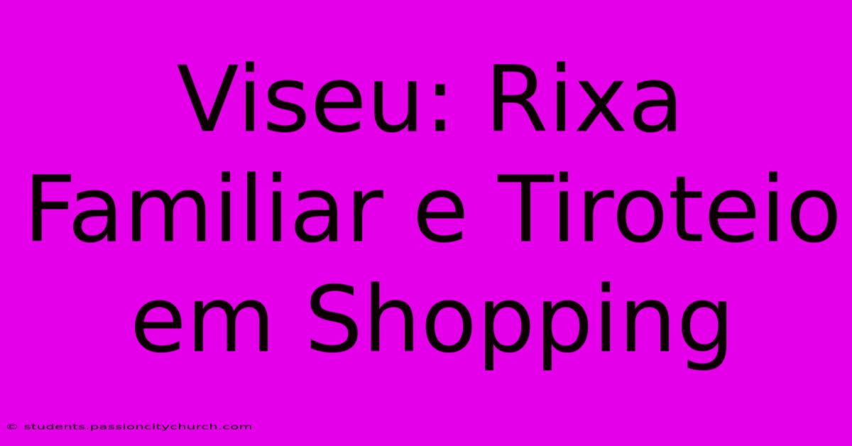 Viseu: Rixa Familiar E Tiroteio Em Shopping