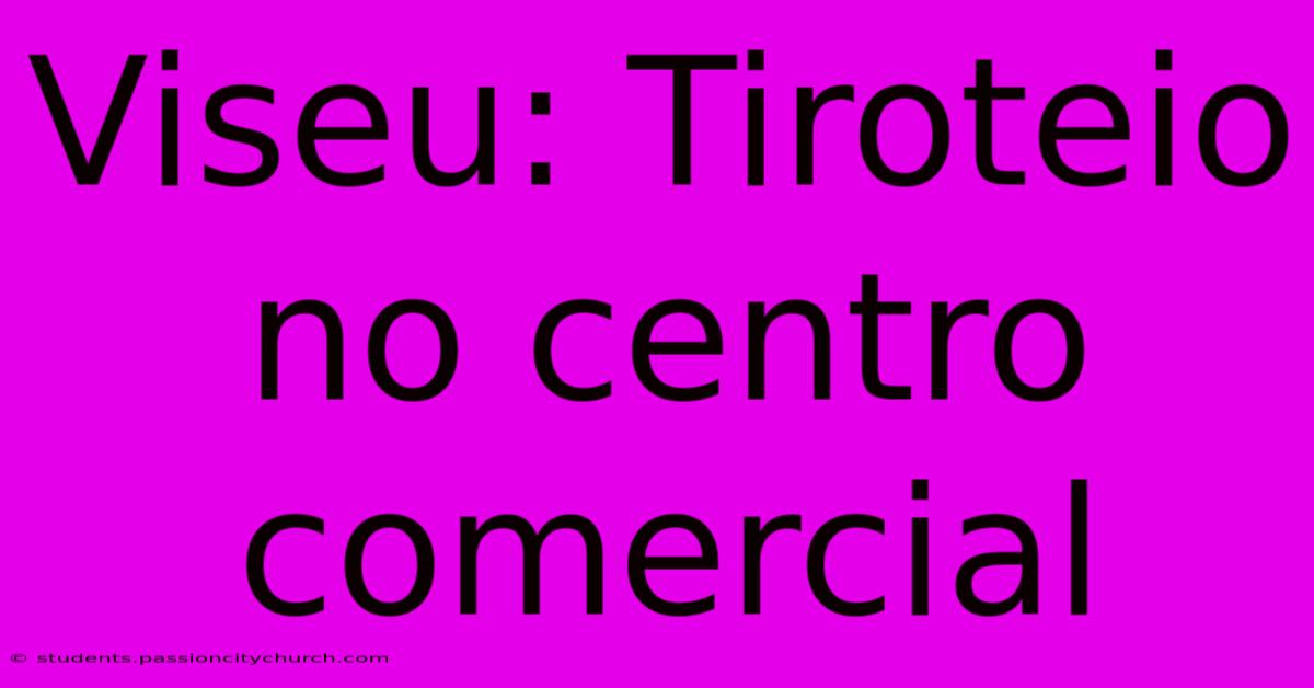 Viseu: Tiroteio No Centro Comercial