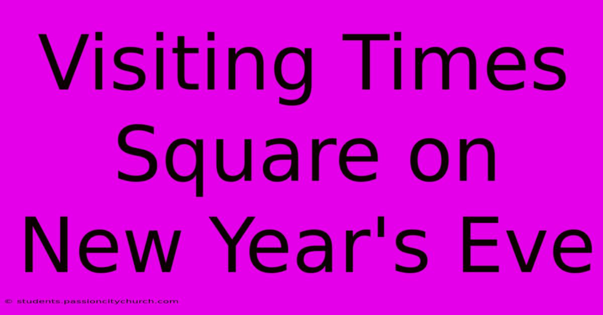 Visiting Times Square On New Year's Eve