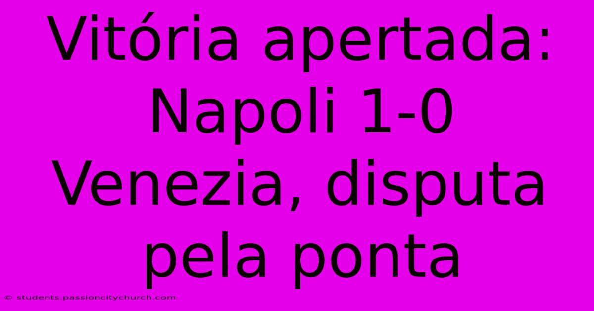 Vitória Apertada: Napoli 1-0 Venezia, Disputa Pela Ponta