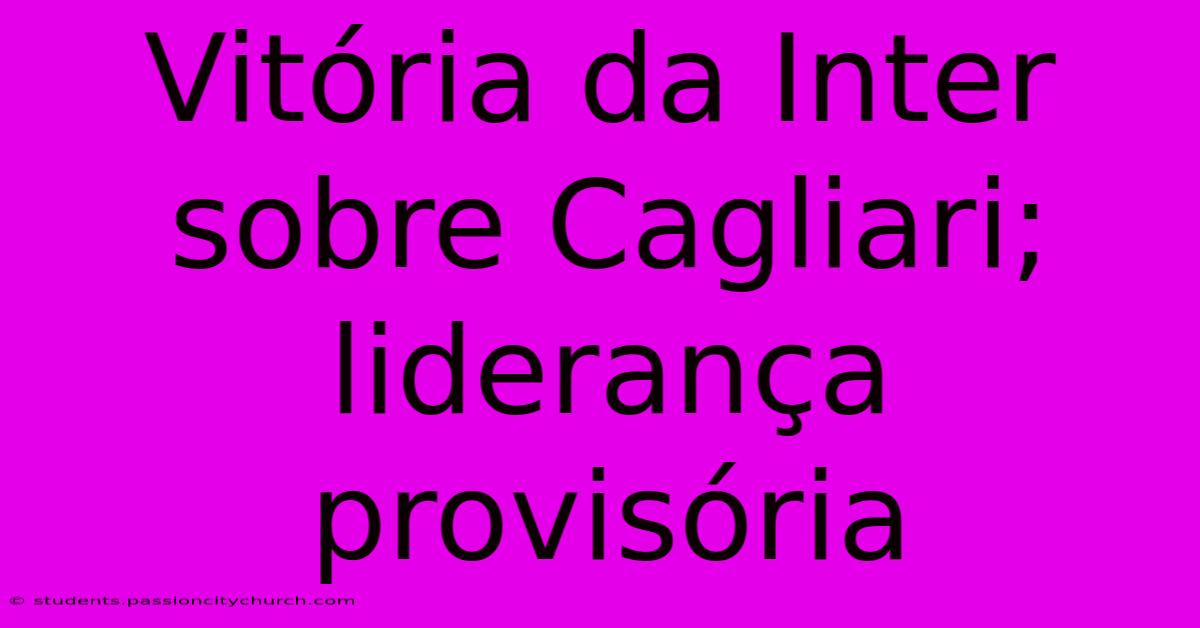 Vitória Da Inter Sobre Cagliari; Liderança Provisória