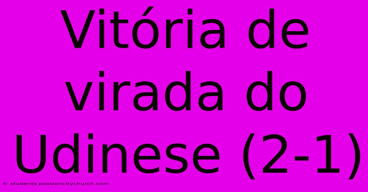 Vitória De Virada Do Udinese (2-1)