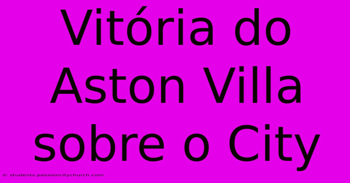 Vitória Do Aston Villa Sobre O City