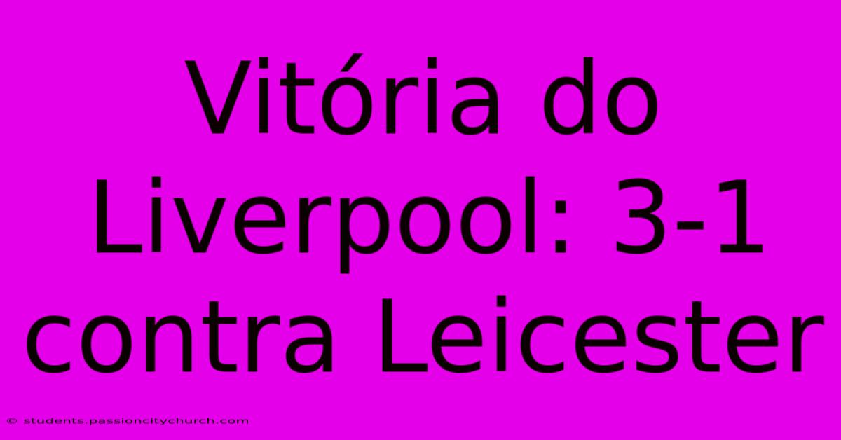 Vitória Do Liverpool: 3-1 Contra Leicester