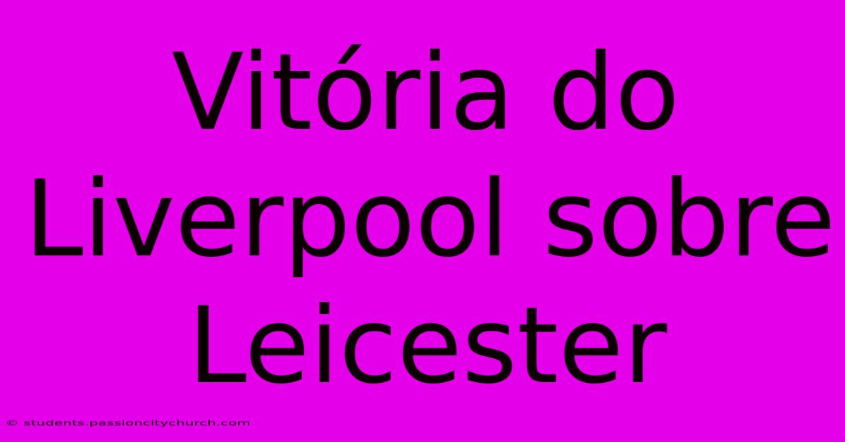 Vitória Do Liverpool Sobre Leicester