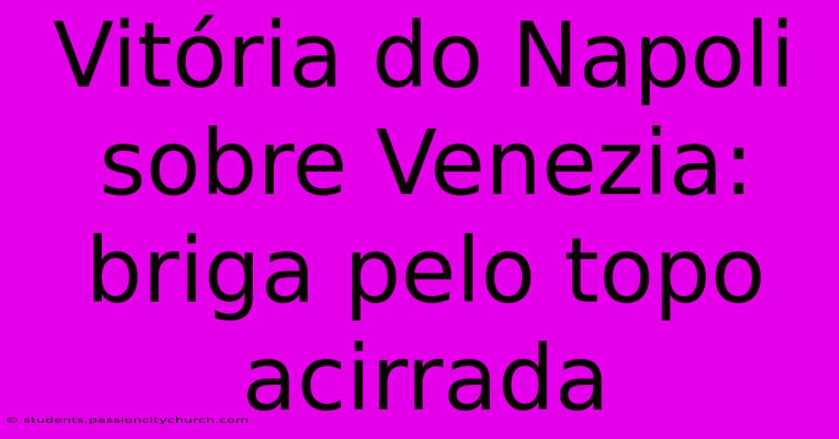 Vitória Do Napoli Sobre Venezia: Briga Pelo Topo Acirrada