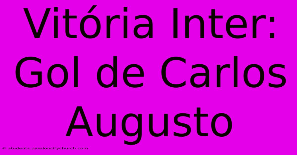 Vitória Inter: Gol De Carlos Augusto