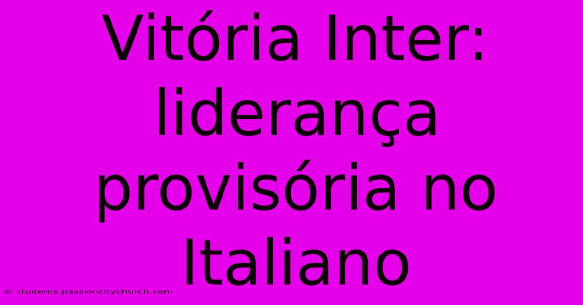 Vitória Inter: Liderança Provisória No Italiano