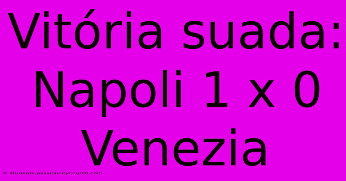 Vitória Suada: Napoli 1 X 0 Venezia