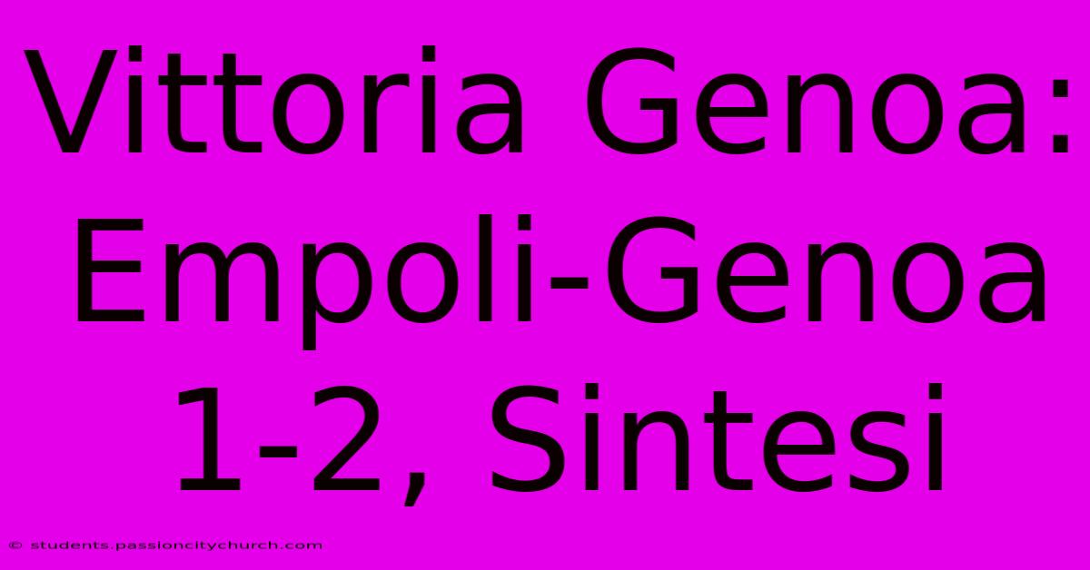 Vittoria Genoa: Empoli-Genoa 1-2, Sintesi