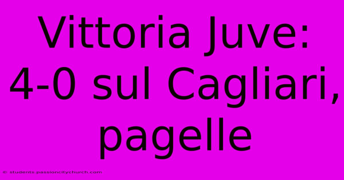 Vittoria Juve: 4-0 Sul Cagliari, Pagelle