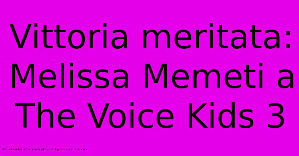 Vittoria Meritata: Melissa Memeti A The Voice Kids 3