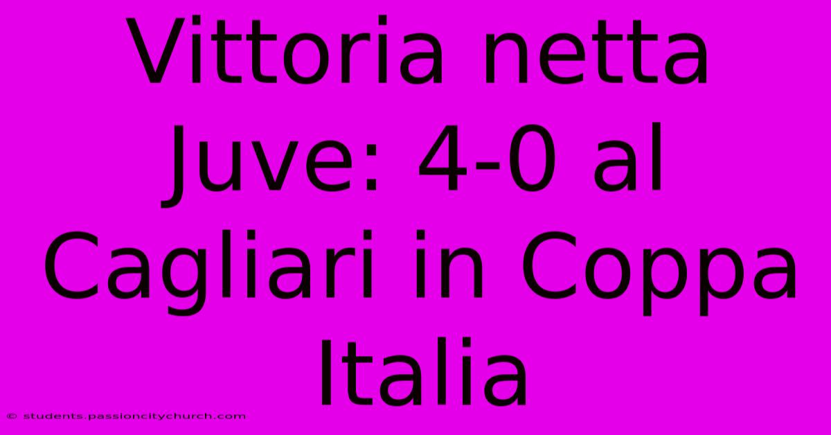 Vittoria Netta Juve: 4-0 Al Cagliari In Coppa Italia