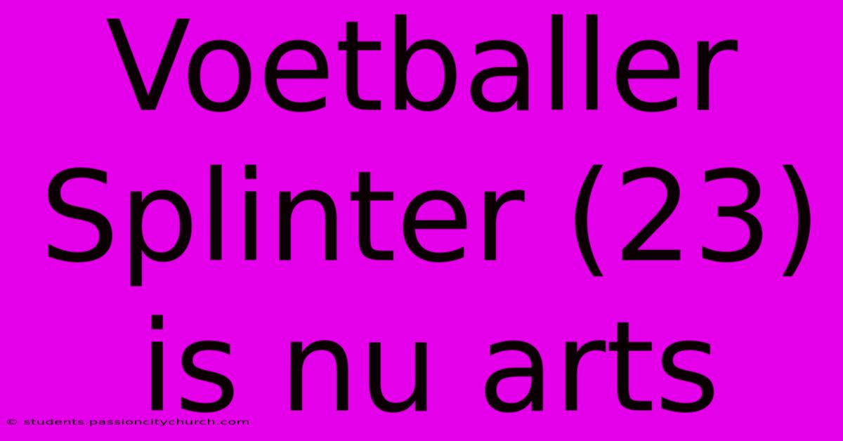 Voetballer Splinter (23) Is Nu Arts