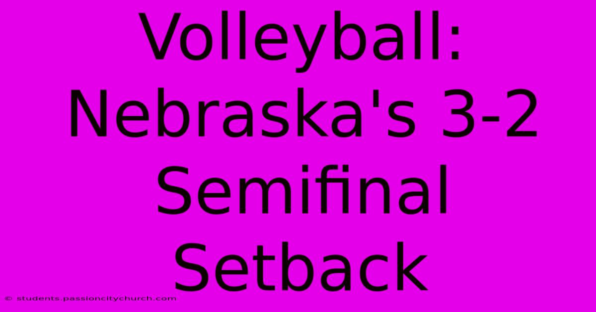 Volleyball: Nebraska's 3-2 Semifinal Setback