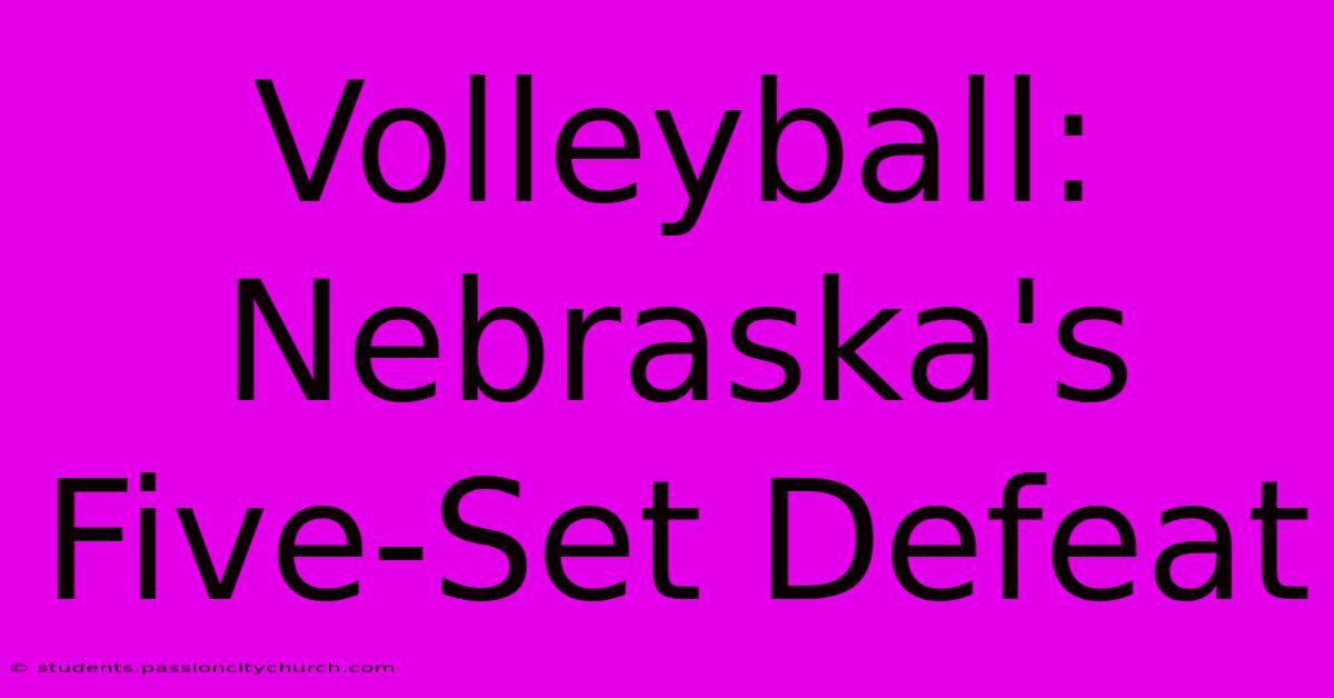 Volleyball: Nebraska's Five-Set Defeat