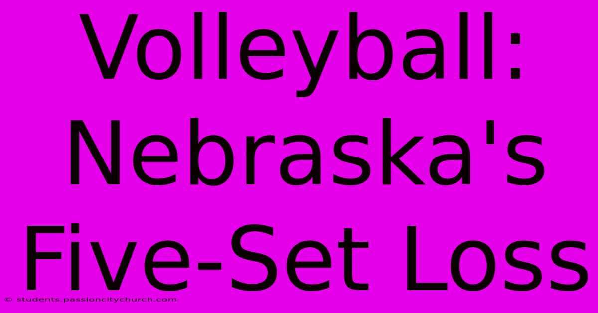 Volleyball: Nebraska's Five-Set Loss