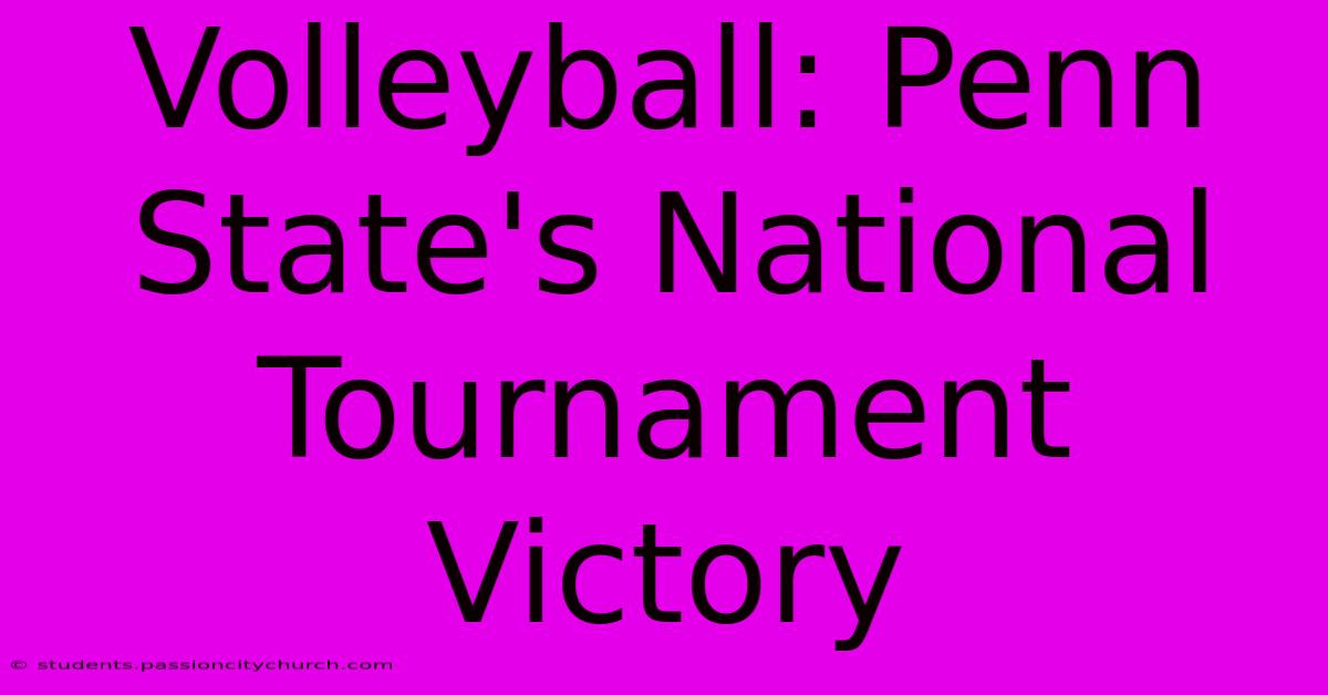 Volleyball: Penn State's National Tournament Victory