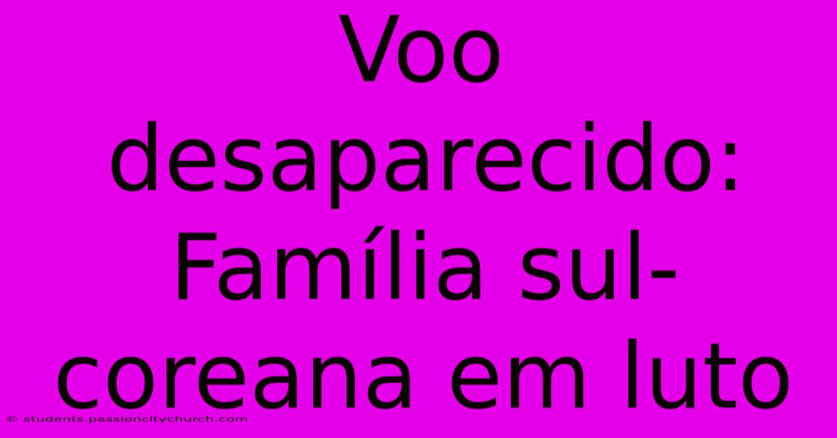 Voo Desaparecido: Família Sul-coreana Em Luto