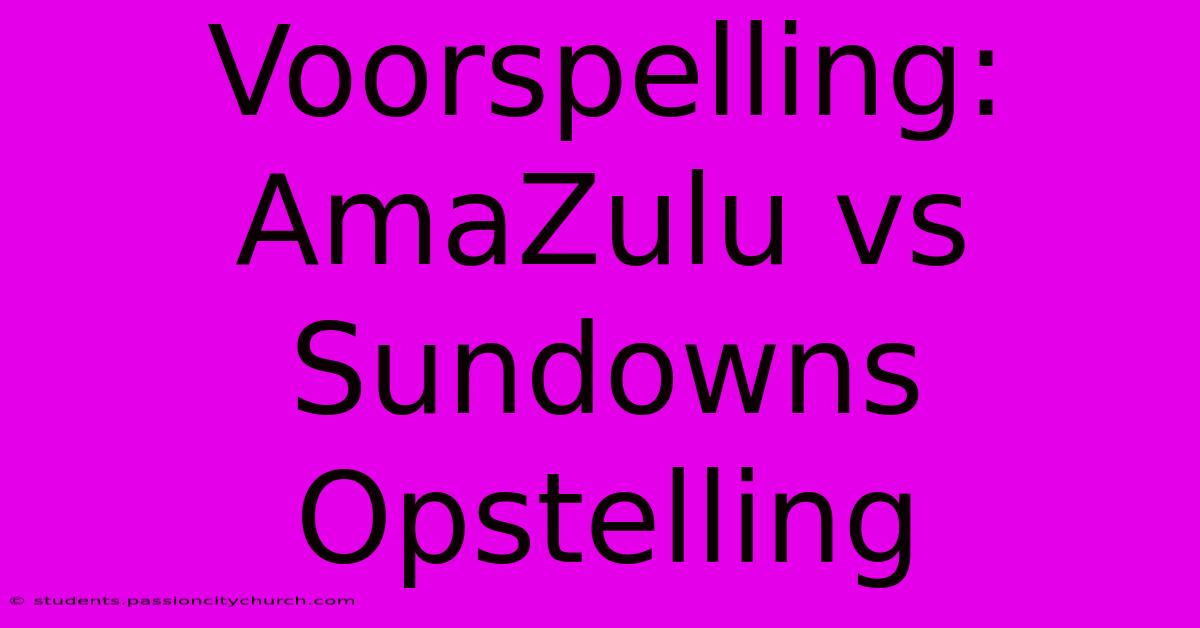 Voorspelling: AmaZulu Vs Sundowns Opstelling