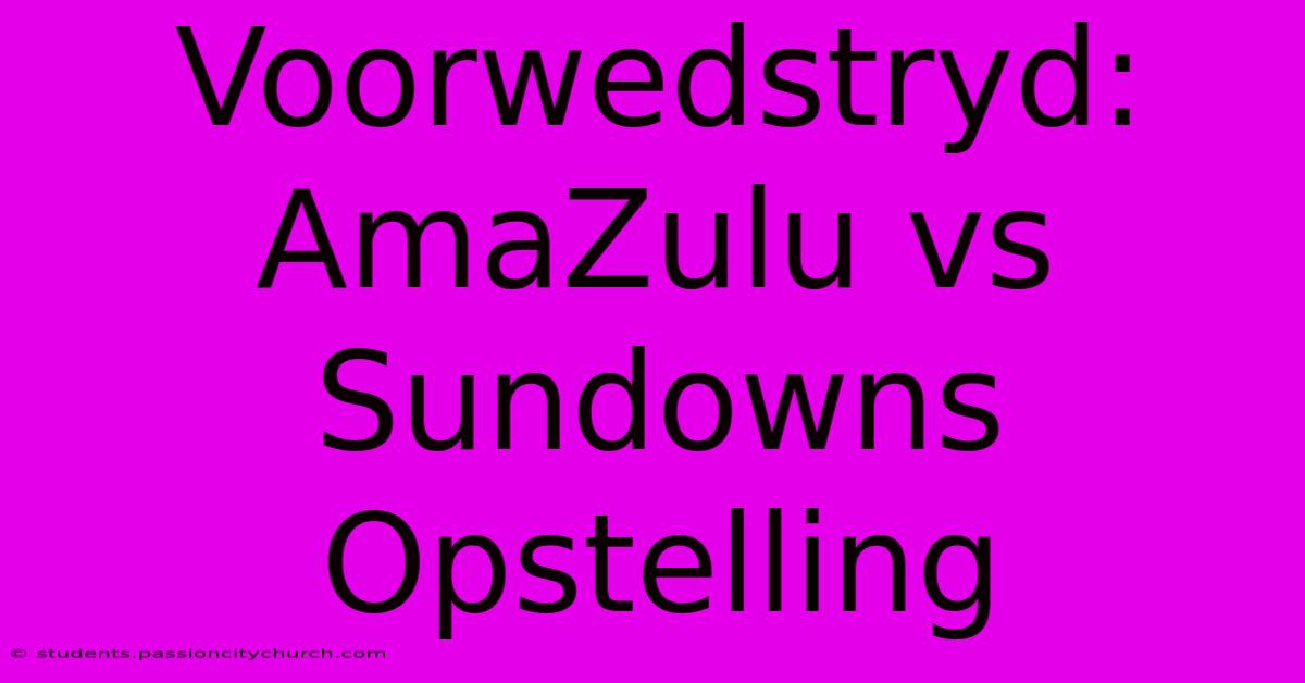 Voorwedstryd: AmaZulu Vs Sundowns Opstelling