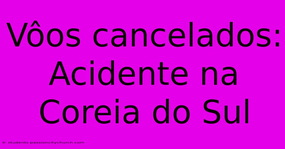 Vôos Cancelados: Acidente Na Coreia Do Sul