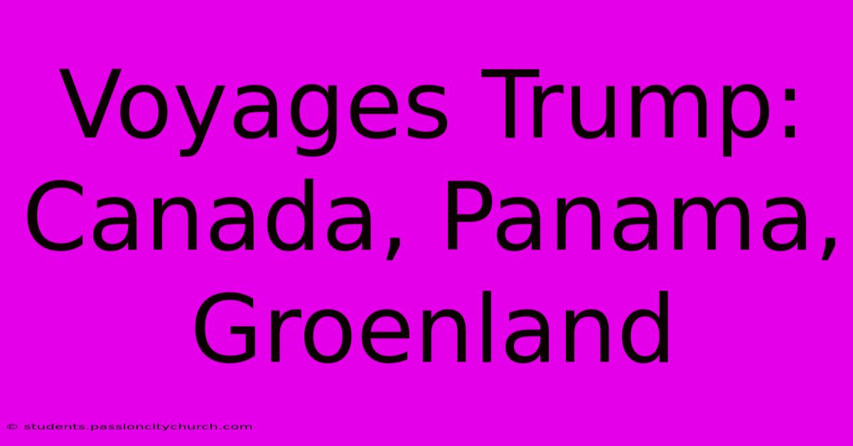 Voyages Trump: Canada, Panama, Groenland