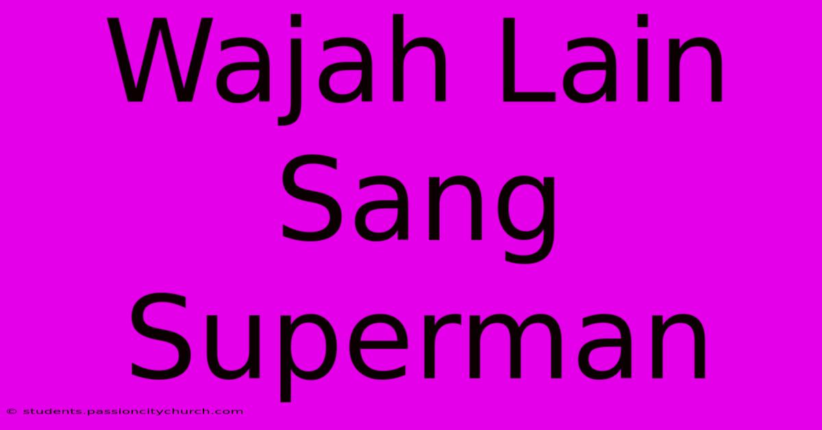 Wajah Lain Sang Superman