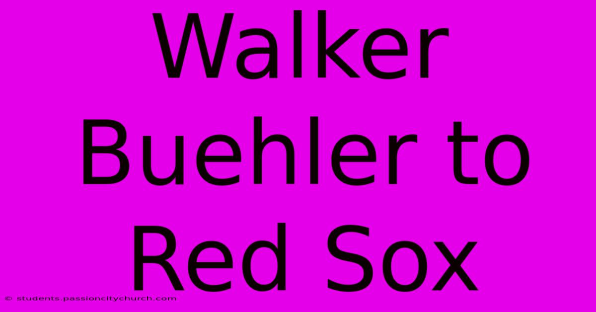 Walker Buehler To Red Sox