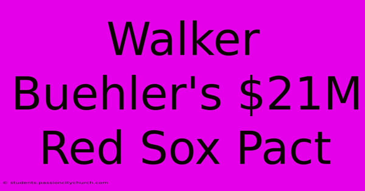 Walker Buehler's $21M Red Sox Pact