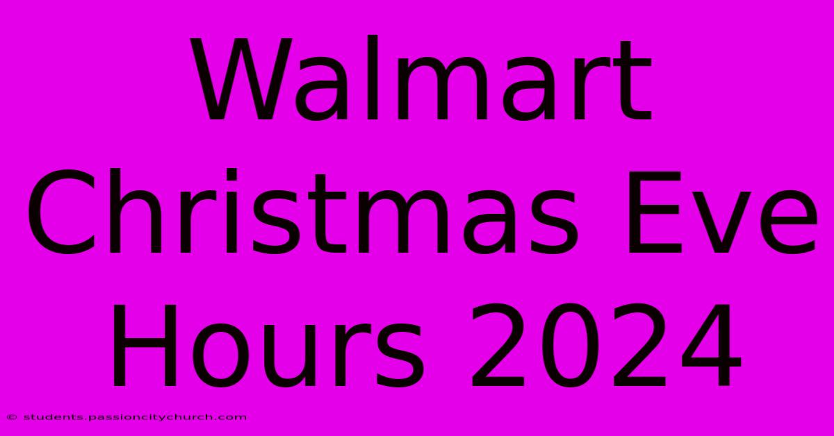 Walmart Christmas Eve Hours 2024