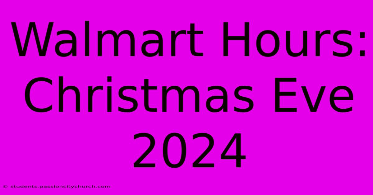 Walmart Hours: Christmas Eve 2024