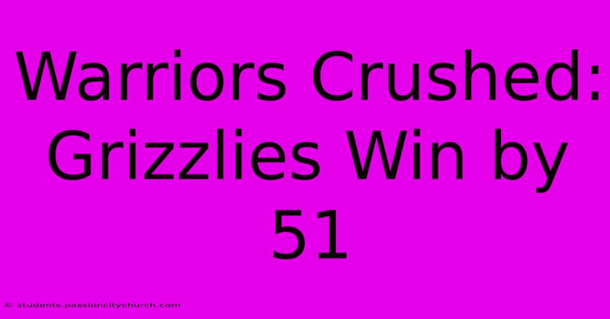 Warriors Crushed: Grizzlies Win By 51