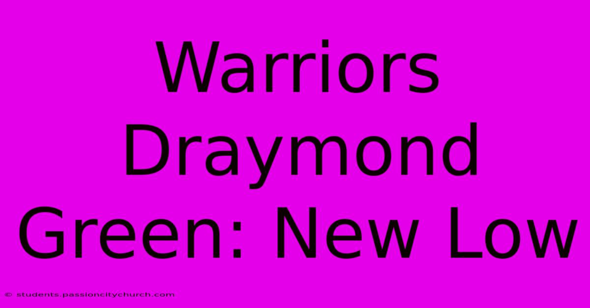 Warriors Draymond Green: New Low