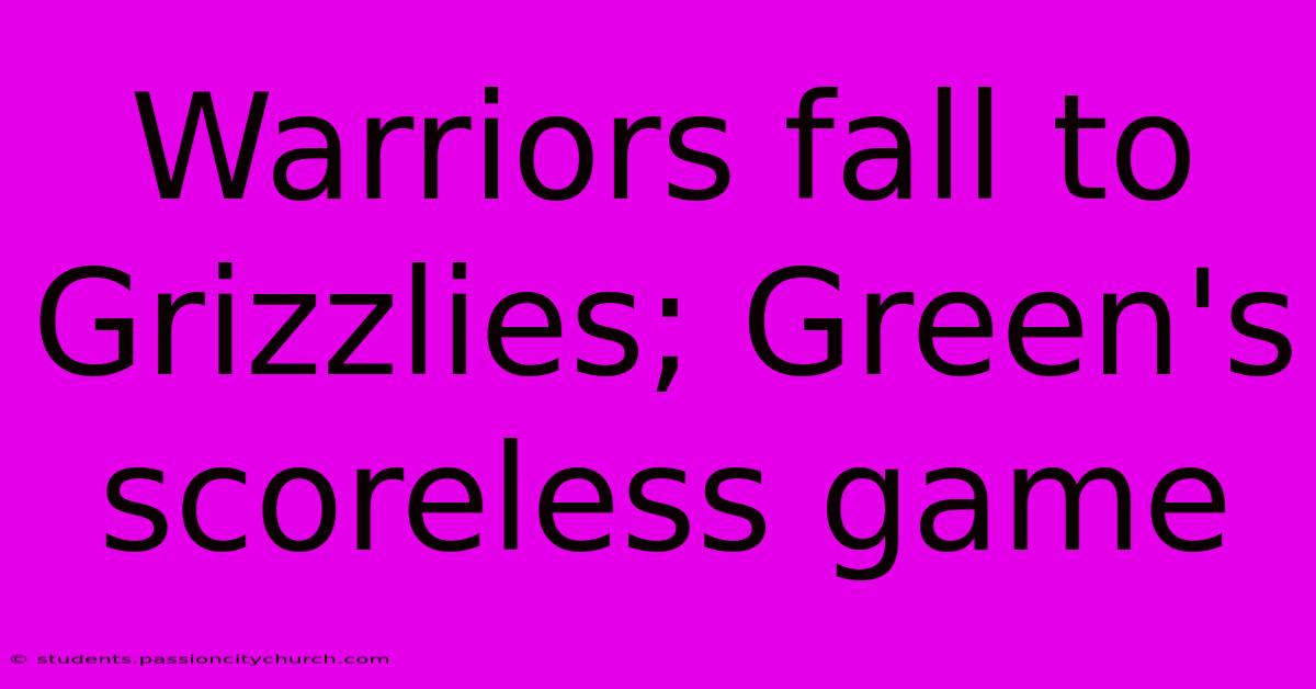 Warriors Fall To Grizzlies; Green's Scoreless Game