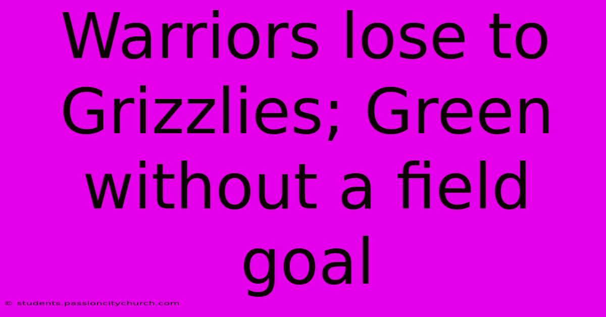 Warriors Lose To Grizzlies; Green Without A Field Goal