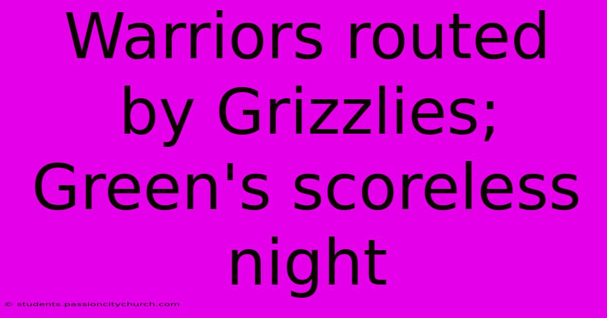 Warriors Routed By Grizzlies; Green's Scoreless Night