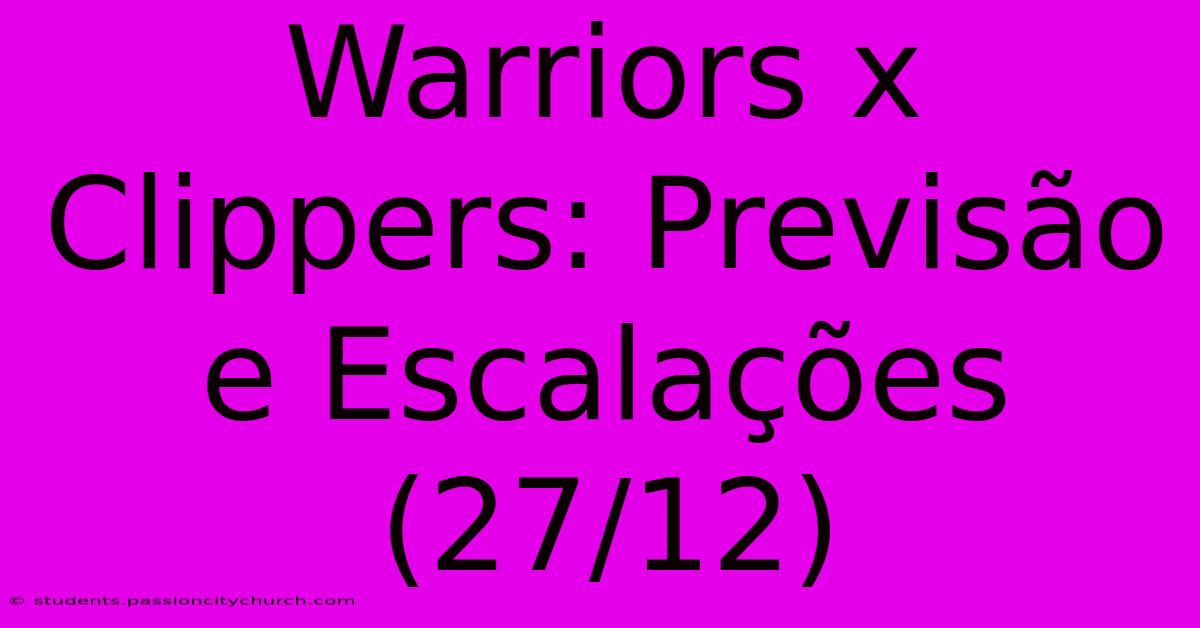 Warriors X Clippers: Previsão E Escalações (27/12)