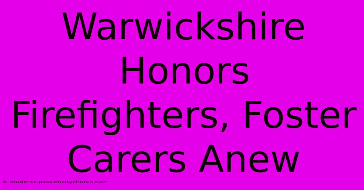 Warwickshire Honors Firefighters, Foster Carers Anew