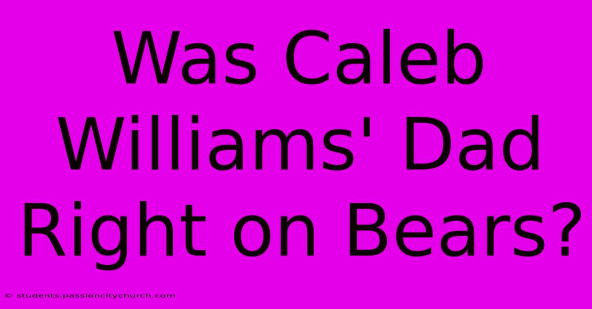 Was Caleb Williams' Dad Right On Bears?