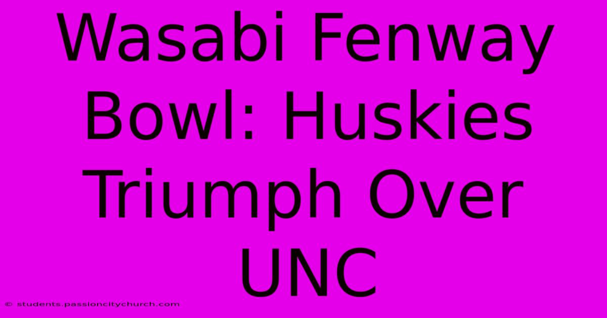 Wasabi Fenway Bowl: Huskies Triumph Over UNC