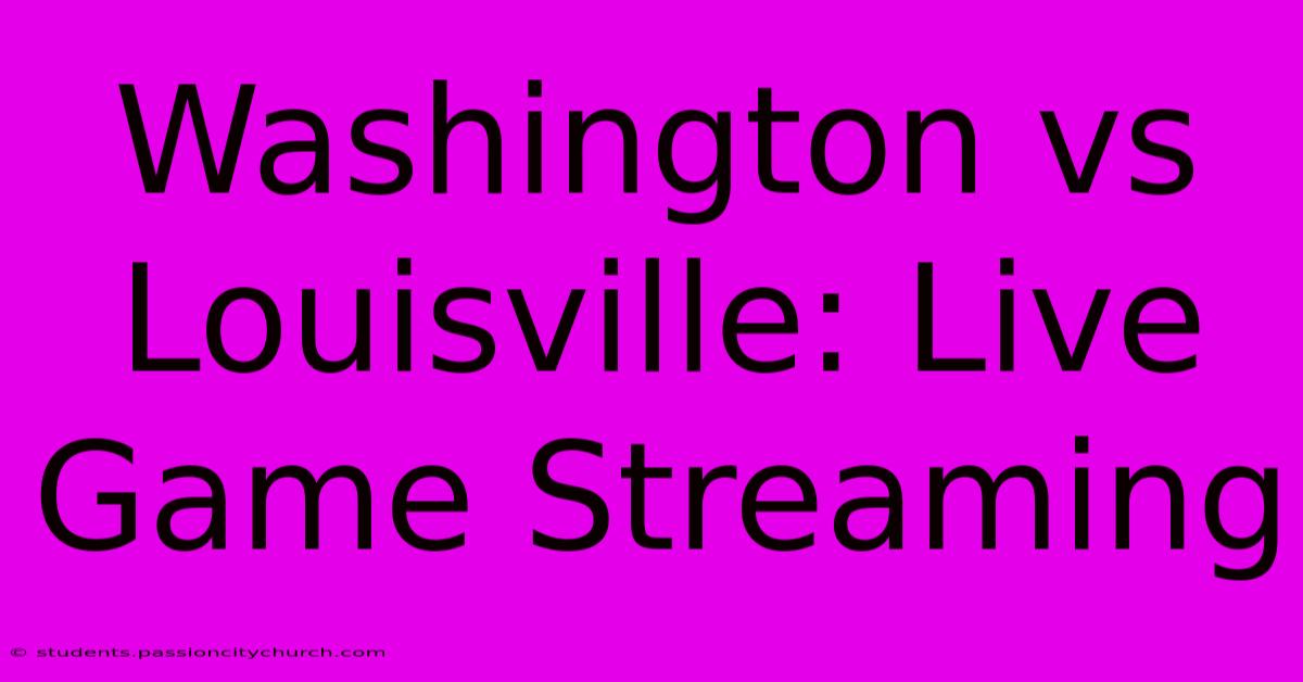 Washington Vs Louisville: Live Game Streaming