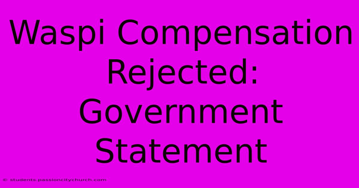 Waspi Compensation Rejected: Government Statement