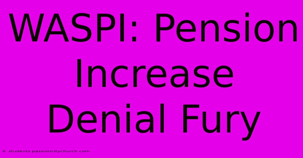 WASPI: Pension Increase Denial Fury